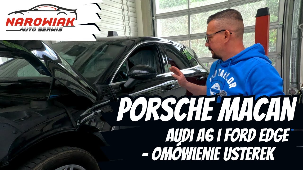 Porsche Macan, Audi A6 i Ford Edge - omówienie usterek
