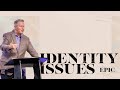 Epic: Identity Issues - Pastor Mark Schrade