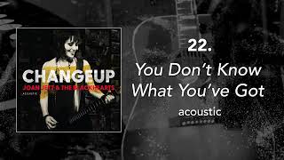 Video thumbnail of "22. "You Don't Know What You've Got - Acoustic" • Joan Jett & the Blackhearts"