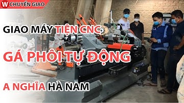 Giao máy CNC tiện gỗ Gá Phôi Tự Động A Nghĩa Hà Nam | CNC Đông Phương