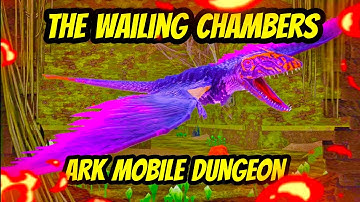 ARK MOBILE DUNGEON..The Wailing Chambers