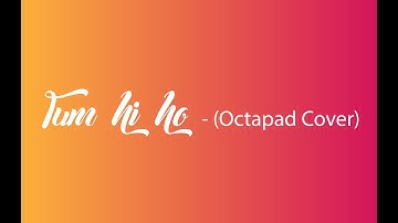 Tum hi ho (Octapad Cover)