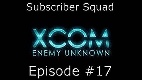 XCOM: Enemy Unknown Subscriber Squad Campaign-Part #17(Taking the newbies out on a Alien Raid)