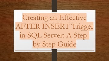 Creating an Effective AFTER INSERT Trigger in SQL Server: A Step-by-Step Guide