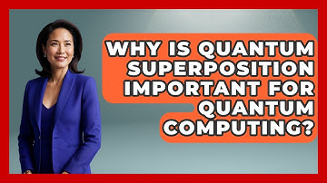 Why Is Quantum Superposition Important for Quantum Computing? - Quantum Tech Explained