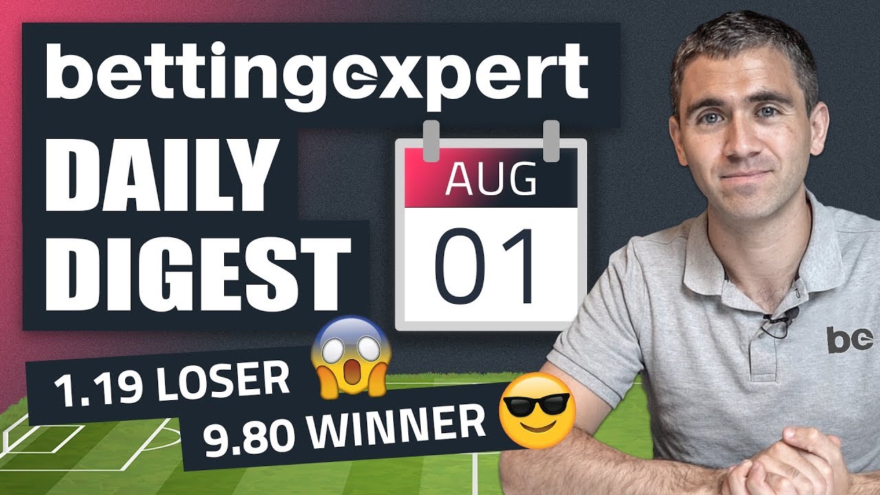 🙀 a 1.19 LOSER and a 9.80 WINNER 😎 | bettingexpert Daily Digest 01/08/19