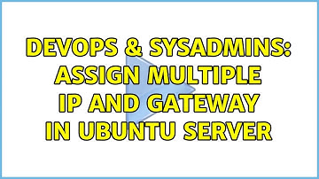 DevOps & SysAdmins: Assign multiple IP and Gateway in Ubuntu Server (2 Solutions!!)
