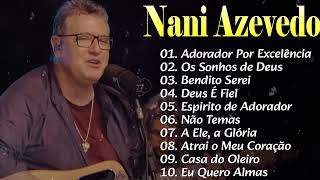 Nani Azevedo - As 10 mais ouvidas de 2024, Adorador Por Excelência,..#musicagospel #youtube