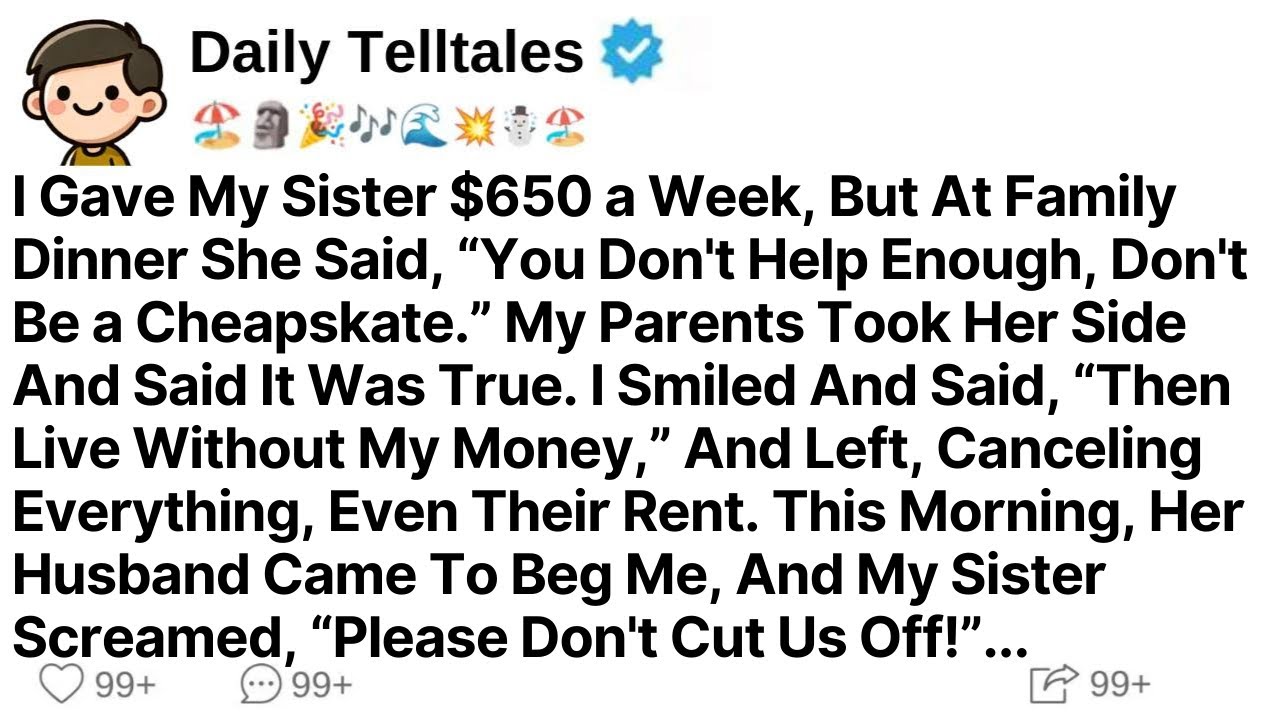 I Gave My Sister $650 a Week But At Family Dinner She Said “You Don't Help Enough...- Reddit Stories