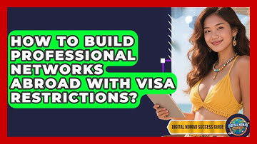 How To Build Professional Networks Abroad With Visa Restrictions? - Digital Nomad Success Guide
