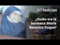 ¿Quién es la hermana María Berenice Duque?