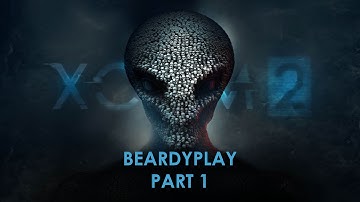 BeardyPlay: XCOM 2 Part 1