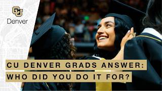 CU Denver Graduates Answer: Who Did You Do It For? 🎓 #Commencement