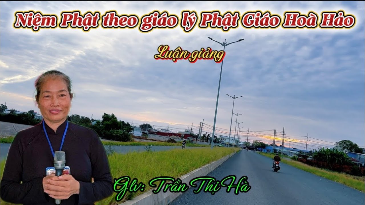 NIỆM PHẬT THEO GIÁO LÝ PHẬT GIÁO HOÀ HẢO. Glv: Trần Thị Hà @Ngocphuockg. #pghh #thuyetgiang 