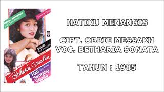 BETHARIA SONATA - HATIKU MENANGIS (Cipt. Obbie Messakh/1985)