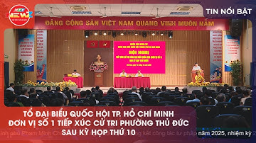 TỔ ĐẠI BIỂU QUỐC HỘI TP. HỒ CHÍ MINH ĐƠN VỊ SỐ 1 TIẾP XÚC CỬ TRI PHƯỜNG THỦ ĐỨC SAU KỲ HỌP THỨ 10