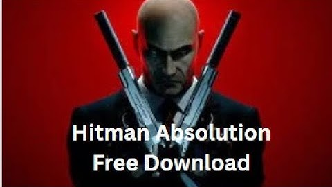 FREE Hitman Absolution Download And Installation MADE EASY On PC