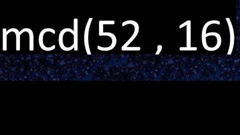 mcd 52 y 16 , maximo comun divisor , mcd(52 , 16) como se halla , ejemplos