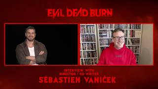 EVIL DEAD BURN | Interview with Sébastien Vaniček