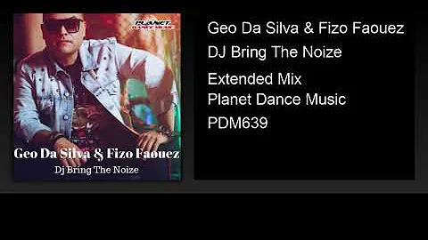 Geo Da Silva & Fizo Faouez - DJ Bring The Noize (Extended Mix)