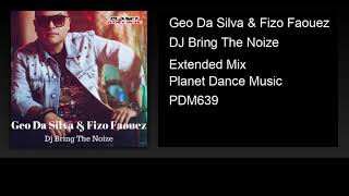 Geo Da Silva & Fizo Faouez - DJ Bring The Noize (Extended Mix)