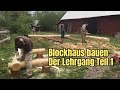 Blockhaus bauen - Der Lehrgang Teil 1