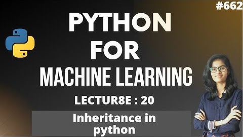 Python for ml Part 20 | Inheritance in python  | ML Tutorial | ML for beginners
