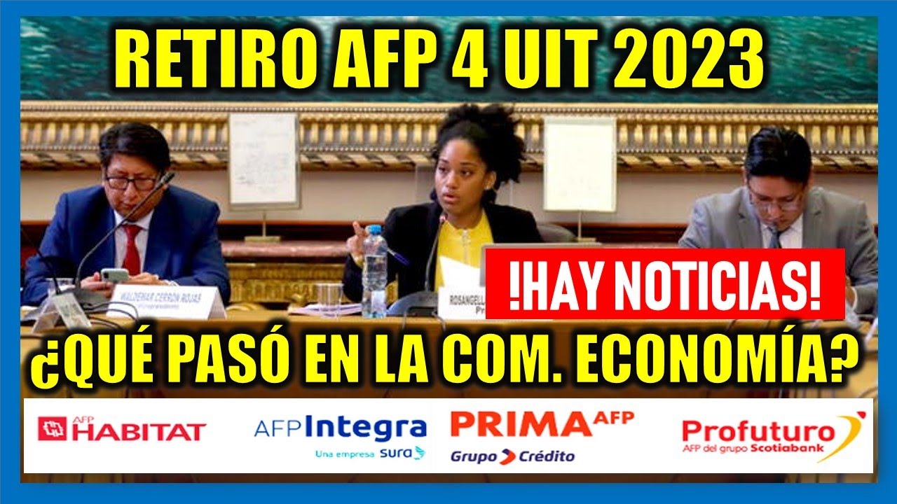 Retiro de AFP 4 UIT 2023 | ¿Qué pasó esta semana en la Comisión de ...