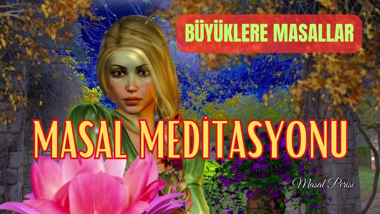 TILSIMLI ÇİÇEK-Büyüklere Masallar-Masal Dinle-Sesli Kitap-Masallar-Hikayeler-Meditasyon-Masal Perisi