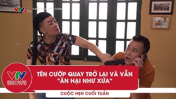 Tên cướp quay trở lại và "ăn hại" như lần đầu | Cuộc hẹn cuối tuần