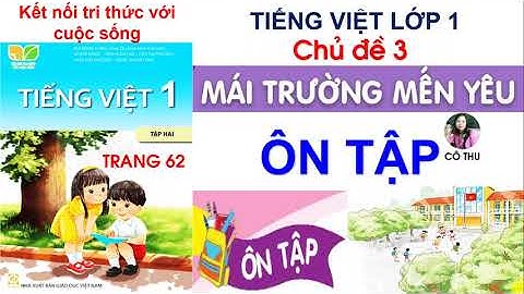 Tiếng Việt lớp 1 Kết nối tri thức| Ôn tập chủ đề 3 | Chủ đề 3 Mái ấm gia đình| Trang 62 | Cô Thu