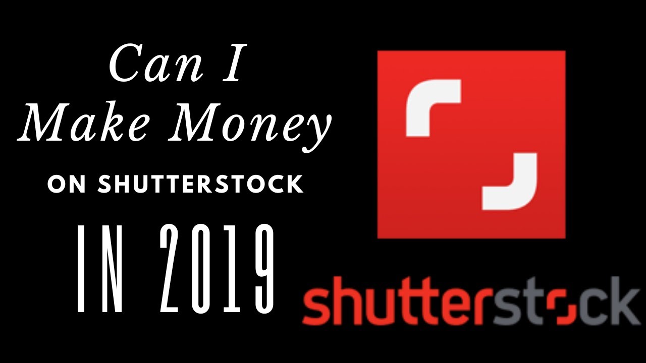 Is Shutterstock a Place Worth Trying to Make Money in 2019? YouTube