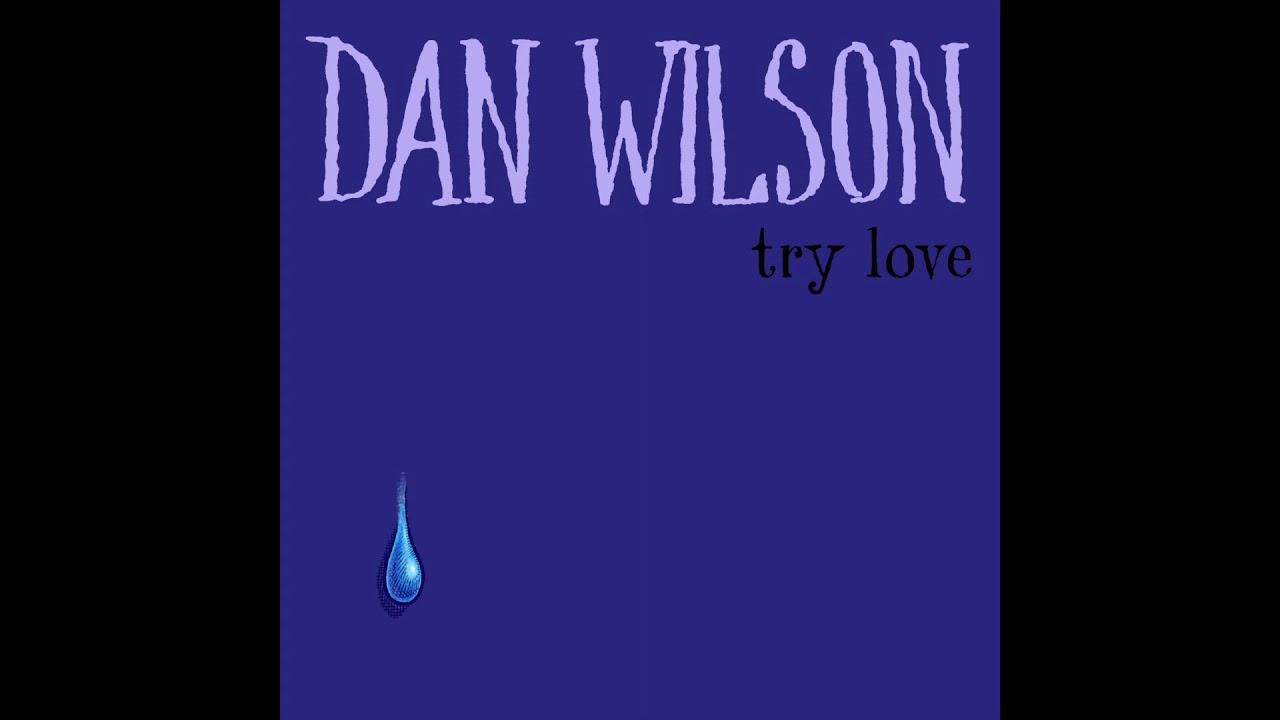 Guarda Dan Wilson - Try Love su YouTube Guarda Dan Wilson - Try Love su YouTube