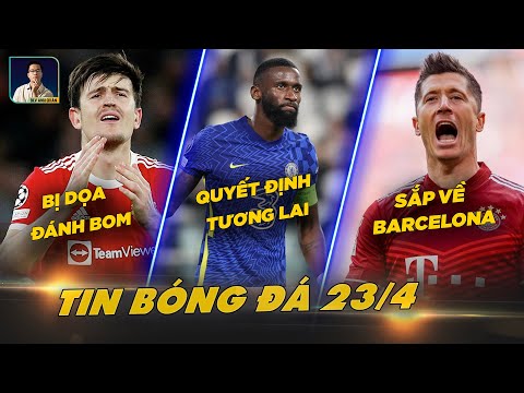 TIN BÓNG ĐÁ 23/4: MAGUIRE BỊ DỌA ĐÁNH BOM, RUDIGER QUYẾT ĐỊNH TƯƠNG LAI, LEWANDOWSKI SẮP ĐẾN BARCA