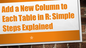 Add a New Column to Each Table in R: Simple Steps Explained