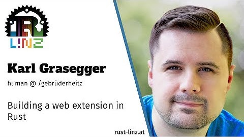 Rust Linz, November 2020 - Karl Grasegger - Building a web extension in Rust