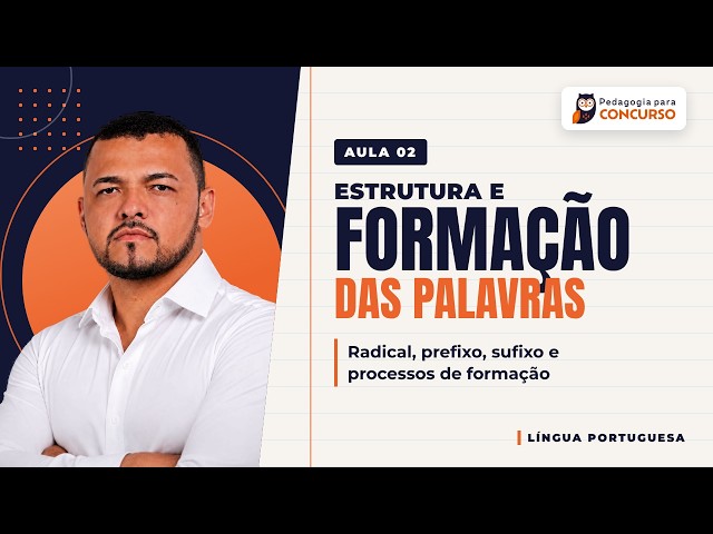 Estrutura e Formação das Palavras: radical, prefixo e sufixo | Aula 02 | Português para Concursos