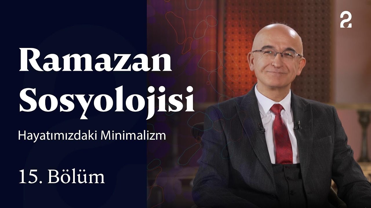 Hayatımızdaki Minimalizm | Ramazan Sosyolojisi | 15. Bölüm