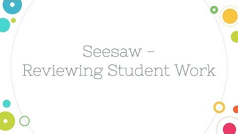 Seesaw - Reviewing Student Work