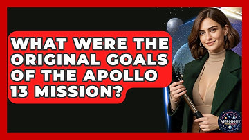 What Were The Original Goals Of The Apollo 13 Mission? - Astronomy Made Simple