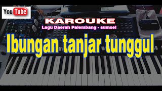 Ibungan tanjar tunggul lagu daerah sumatera selatan karouke