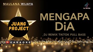 Maulana Wijaya - Mengapa Dia Karaoke ( Dj Remix TikTok Full Bass @juangproject )