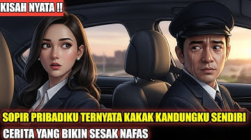 VIRAL !!! Sopir Pribadiku Ternyata Kakak Kandungku Sendiri , Cerita Yang Bikin Sesak Nafas