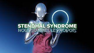 STENDHAL SYNDROME #5 : NOUS SOMMES LES ROBOTS