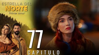 Estrella Del Norte Primer Amor | Capitulo 77 - Version Corta (Kuzey Yıldızı İlk Aşk)