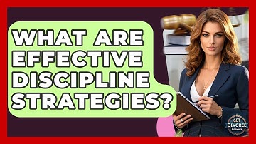 What Are Effective Discipline Strategies? - Get Divorce Answers