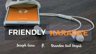 Friendly Joseph Gara Ft Brandon Kail Ungab karaoke