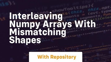 interleaving numpy arrays with mismatching shapes
