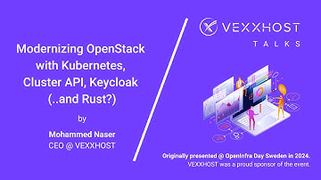 Modernizing OpenStack with Kubernetes, Cluster API, Keycloak (and Rust?) | Mohammed Naser, VEXXHOST