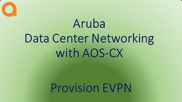 HPE Aruba Networks Data Center Networking with AOS-CX, AFC and PSM video 5: Provision EVPN VXLAN.